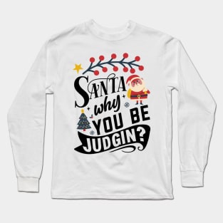 Santa why you be judging Long Sleeve T-Shirt